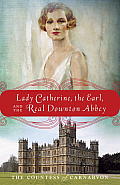 Lady Catherine, the Earl, and the Real Downton Abbey cover image